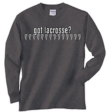 Long Sleeve Lacrosse T-Shirt: Got Lacrosse