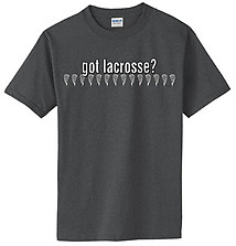 Lacrosse T-Shirt: Got Lacrosse