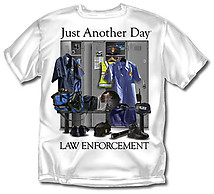 Law T-Shirt: Just Another Day Law Enforcement