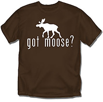 Hunting T-Shirt: Got Moose?