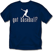 Baseball T-Shirt: Got Baseball?